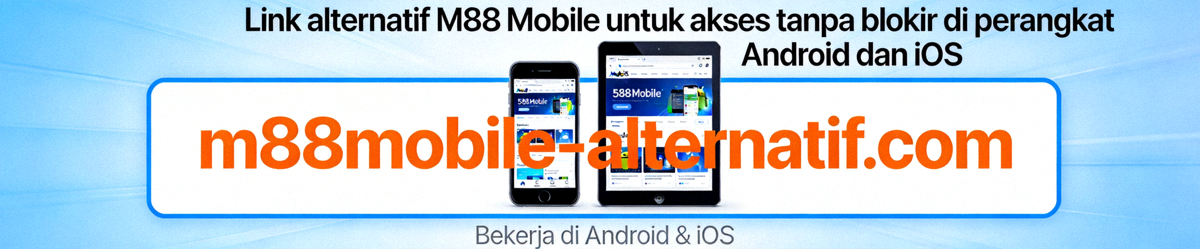Link alternatif M88 Mobile untuk akses tanpa blokir di perangkat Android dan iOS